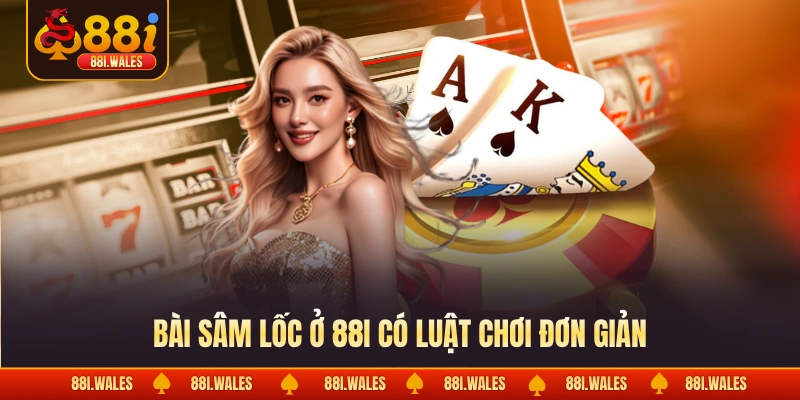Bài sâm lốc ở 88I có luật chơi đơn giản