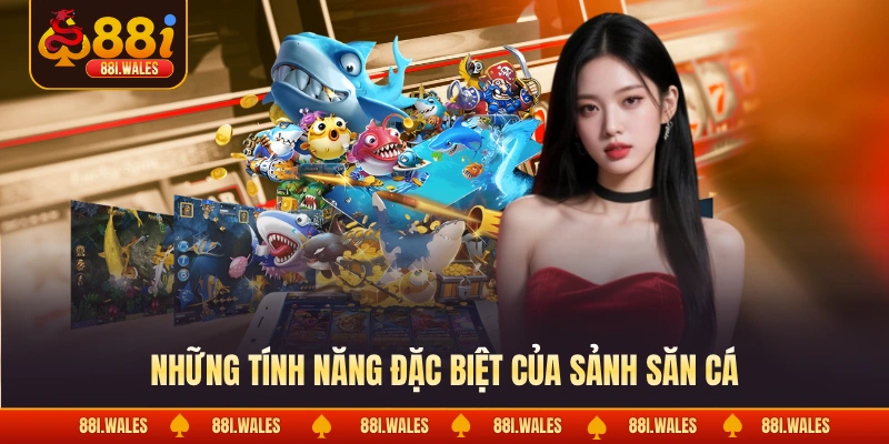 Bắn cá 88I 2 Những tính năng đặc biệt của sảnh săn cá