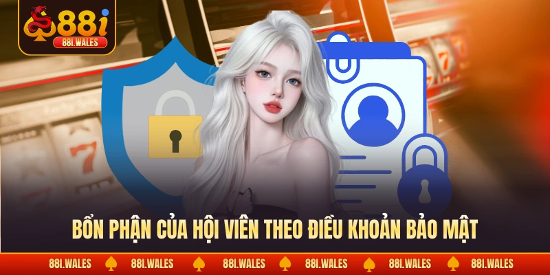 Chính sách bảo mật 4 Bổn phận của hội viên theo điều khoản bảo mật