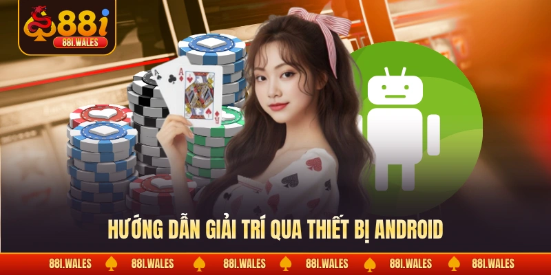 Chơi 88I Trên Android - Giải Pháp Tiện Lợi & An Toàn 4 Hướng dẫn giải trí qua thiết bị Android