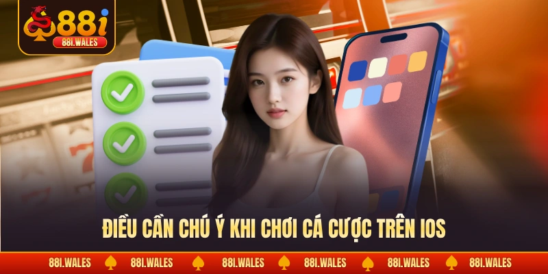 Chơi 88I Trên IOS: Lợi Ích Mang Lại & Cách Cài Đặt App 4 Điều cần chú ý khi chơi cá cược trên IOS