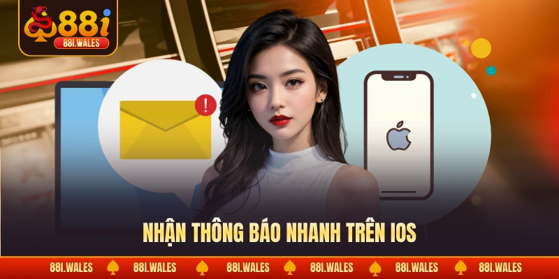 Chơi 88I Trên IOS: Lợi Ích Mang Lại & Cách Cài Đặt App 2 Nhận thông báo nhanh trên IOS