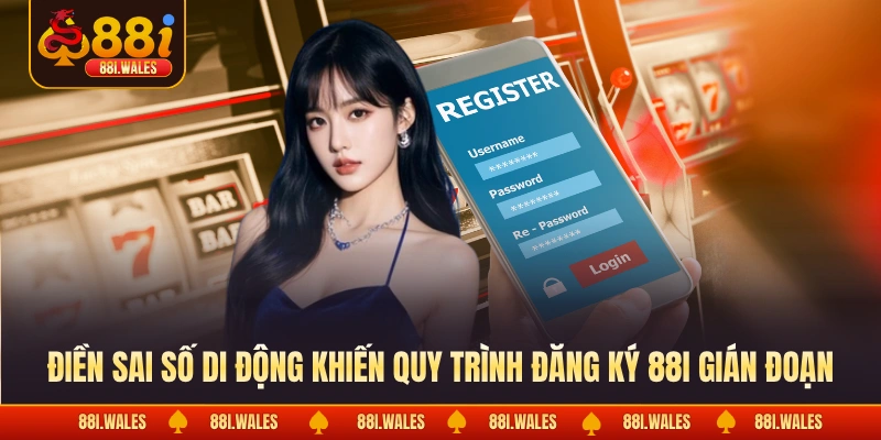 Đăng Ký 88I 3 Điền sai số di động khiến quy trình đăng ký 88I gián đoạn