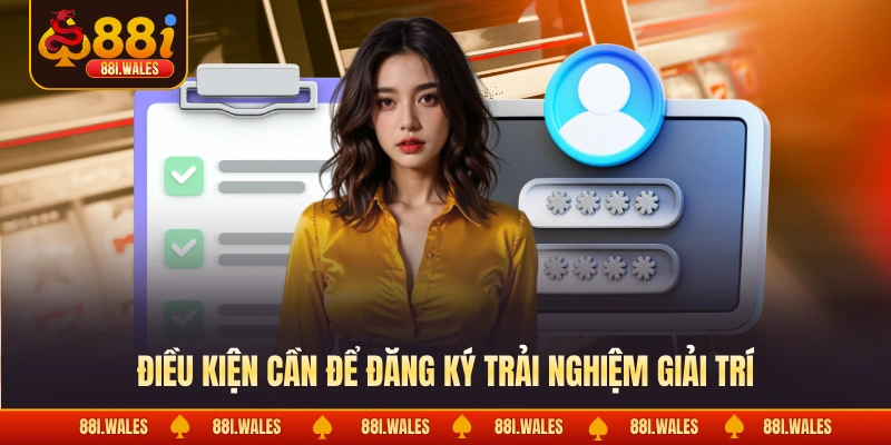 Đăng Ký 88I 1 Điều kiện cần để đăng ký trải nghiệm giải trí