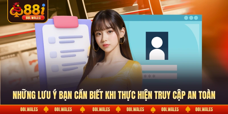 Đăng Nhập 88I 4 Những lưu ý bạn cần biết khi thực hiện truy cập an toàn