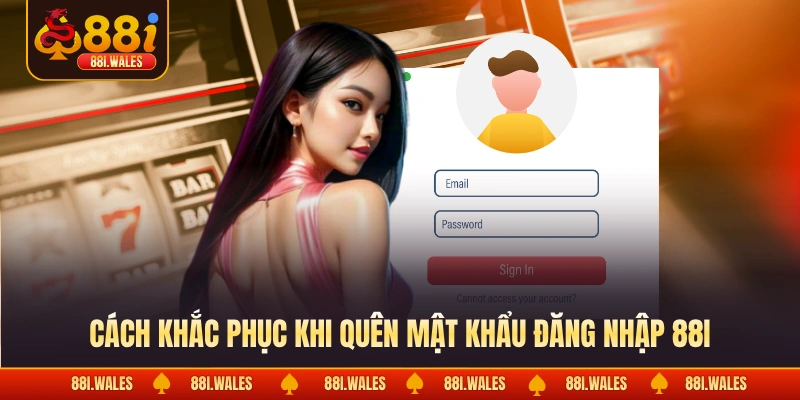 Đăng Nhập 88I 2 Cách khắc phục khi quên mật khẩu đăng nhập 88I