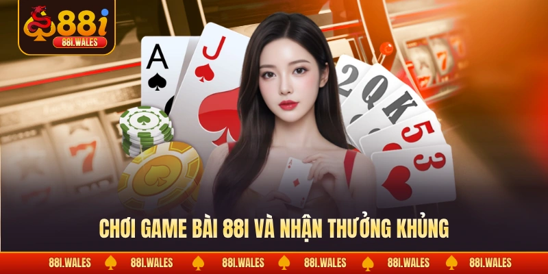 Game bài 88I 3 Chơi game bài 88I và nhận thưởng khủng
