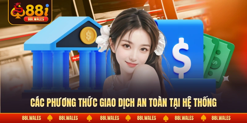 Nạp Tiền 88I 2 Các phương thức giao dịch an toàn tại hệ thống