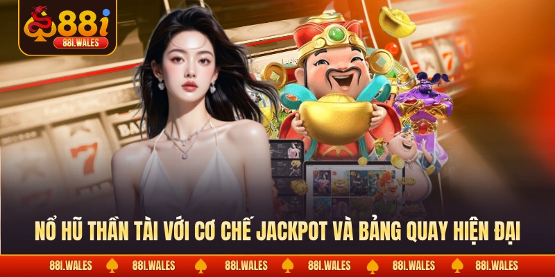 Nổ hũ thần tài với cơ chế jackpot và bảng quay hiện đại 