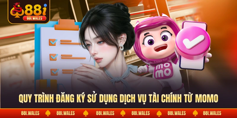 Vay Tiền Momo Chơi 88I Cùng Kinh Nghiệm Quản Trị Rủi Ro 4 Quy trình đăng ký sử dụng dịch vụ tài chính từ Momo